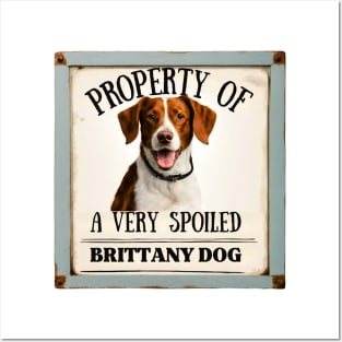 Property of a Very Spoiled Brittany Dog Posters and Art